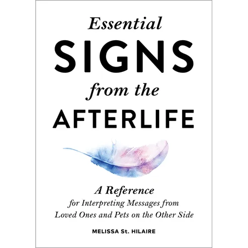 Essential Signs from the Afterlife: A Reference for Interpreting Messages from Loved Ones and Pets on the Other Side - Paperback