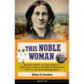 This Noble Woman: Myrtilla Miner and Her Fight to Establish a School for African American Girls in the Slaveholding South Volume 22 - Hardcover