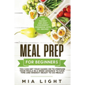 Meal Prep for Beginners: The Fastest and Most Convenient Cookbook with 50+ Recipes you can get Your Hands on to Prepare Your Meals in a Week Ad - Hardcover