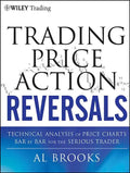 Trading Price Action Reversals: Technical Analysis of Price Charts Bar by Bar for the Serious Trader - Hardcover
