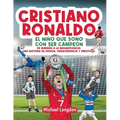Cristiano Ronaldo: El niño que soñó con ser campeón. De Madeira a la Magnificencia: Una historia de Pasión, Perseverancia y Prestigio.: E - Paperback