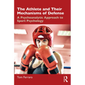 The Athlete and Their Mechanisms of Defense: A Psychoanalytic Approach to Sport Psychology - Paperback