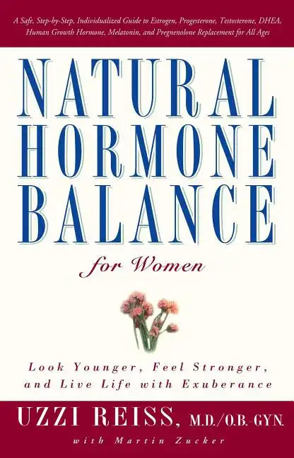 Natural Hormone Balance for Women: Look Younger, Feel Stronger, and Live Life with Exuberance - Paperback