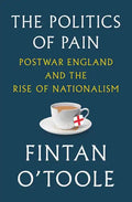 The Politics of Pain: Postwar England and the Rise of Nationalism - Hardcover