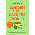 Garden to Save the World: Grow Your Own, Save Money and Help the Planet - Hardcover