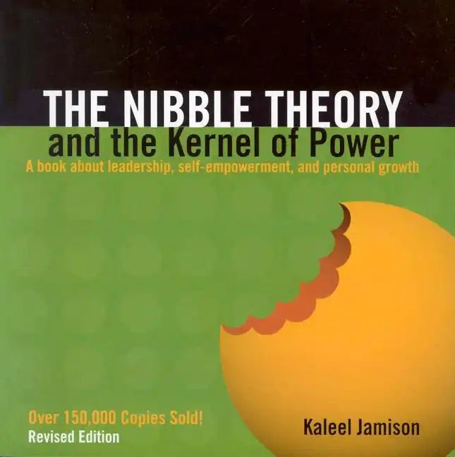 The Nibble Theory and the Kernel of Power (Revised Edition): A Book about Leadership, Self-Empowerment, and Personal Growth - Paperback
