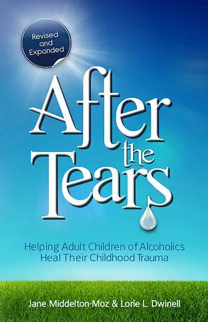 After the Tears: Helping Adult Children of Alcoholics Heal Their Childhood Trauma - Paperback
