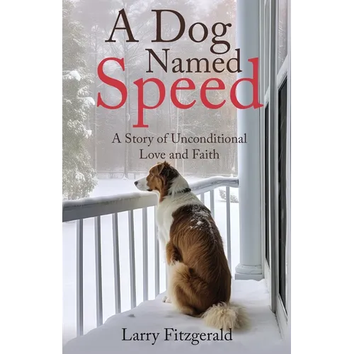 A Dog Named Speed: A Story of Unconditional Love and Faith - Paperback