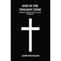 God in The Twilight Zone: Spiritual Lessons from the Fifth Dimension - Paperback
