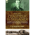From Chauffeur to Brigadier-Founder of the Machine Gun Corps & Pioneer of the Development of the Tank - Hardcover