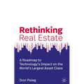 Rethinking Real Estate: A Roadmap to Technology's Impact on the World's Largest Asset Class - Hardcover