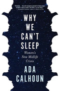 Why We Can't Sleep: Women's New Midlife Crisis - Hardcover