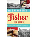 Washington's Fisher Scones: An Iconic Northwest Treat Since 1911 - Hardcover