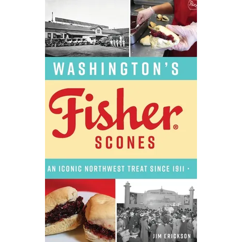 Washington's Fisher Scones: An Iconic Northwest Treat Since 1911 - Hardcover