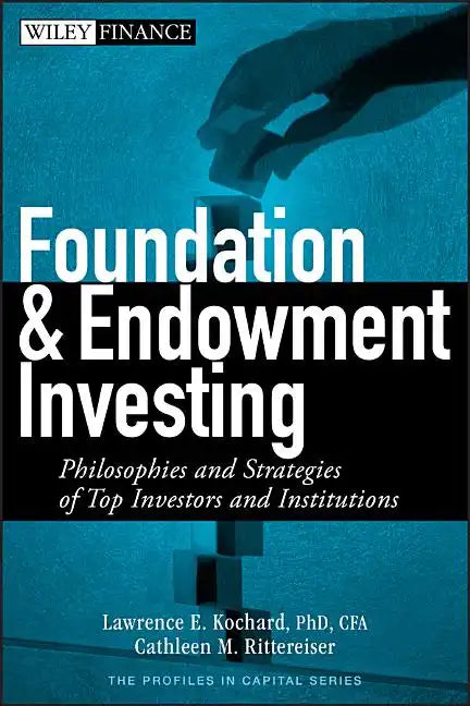 Foundation and Endowment Investing: Philosophies and Strategies of Top Investors and Institutions - Hardcover