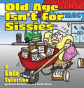 Old Age Isn't for Sissies: A Lola Collection - Paperback