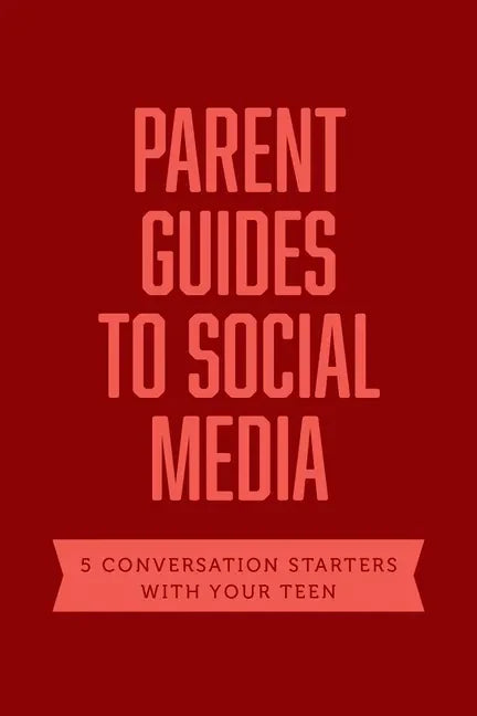Parent Guides to Social Media: 5 Conversation Starters: Teen Fomo / Influencers / Instagram / Tiktok / Youtube - Paperback