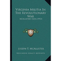 Virginia Militia In The Revolutionary War: McAllister's Data (1913) - Paperback