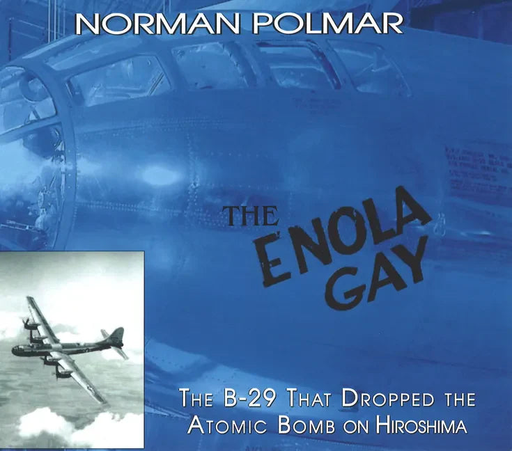 The Enola Gay: The B-29 That Dropped the Atomic Bomb on Hiroshima - Paperback