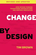 Change by Design: How Design Thinking Transforms Organizations and Inspires Innovation - Hardcover