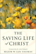 The Saving Life of Christ: You Can Have a Dynamic Faith and Victorious Spiritual Life - Paperback