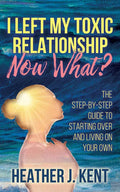 I Left My Toxic Relationship -Now What?: The Step-By-Step Guide to Starting Over and Living on Your Own - Paperback