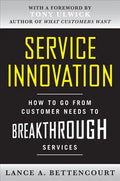 Service Innovation: How to Go from Customer Needs to Breakthrough Services - Hardcover