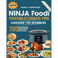 Ninja Foodi PossibleCooker Pro Cookbook For Beginners: 1100 days of step by step simple homemade recipes to slow cook, sear/saute, braise, sous vide, - Paperback