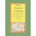 Fairy Haunts of Ireland: A guide to magical, uplifting and supernatural sites for accessing the ancient spiritual heritage of Ireland and participatin - Paperback