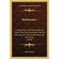 Biathanatos: A Declaration Of That Paradox Or Thesis That Self-Homicide Is Not So Naturally Sin, That It May Never Be Otherwise (1648) - Paperback