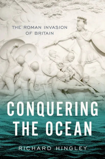 Conquering the Ocean: The Roman Invasion of Britain - Hardcover