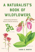 A Naturalist's Book of Wildflowers: Celebrating 85 Native Plants in North America - Paperback