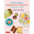 Sweet and Easy Japanese Desserts: Matcha, Mochi and More! a Complete Guide to Recipes, Ingredients and Techniques - Paperback
