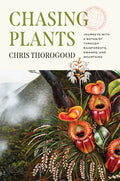 Chasing Plants: Journeys with a Botanist Through Rainforests, Swamps, and Mountains - Hardcover