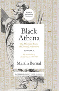 Black Athena: The Afroasiatic Roots of Classical Civilization Volume I: The Fabrication of Ancient Greece 1785-1985 Volume 1 - Paperback