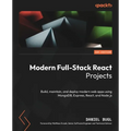Modern Full-Stack React Projects: Build, maintain, and deploy modern web apps using MongoDB, Express, React, and Node.js - Paperback