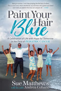 Paint Your Hair Blue: A Celebration of Life with Hope for Tomorrow in the Face of Pediatric Cancer - Paperback