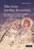 Tales from Another Byzantium: Celestial Journey and Local Community in the Medieval Greek Apocrypha - Paperback