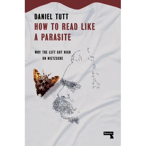 How to Read Like a Parasite: Why the Left Got High on Nietzsche - Paperback