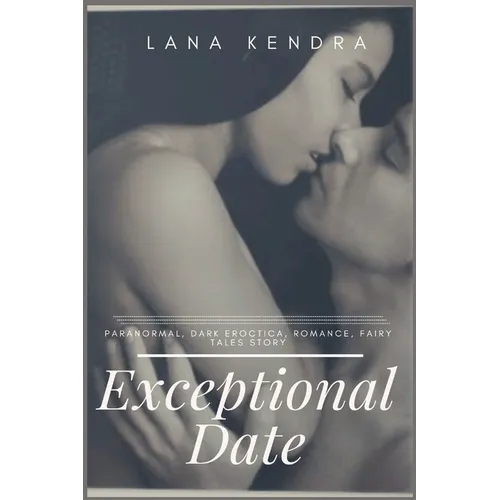 Exceptional Date: Paranormal, dark eroctica, romance, fairy tales story - Paperback