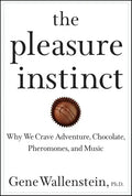The Pleasure Instinct: Why We Crave Adventure, Chocolate, Pheromones, and Music - Hardcover