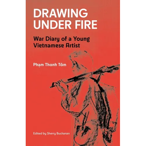 Drawing Under Fire: War Diary of a Young Vietnamese Artist - Paperback