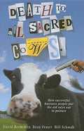 Death to All Sacred Cows: How Successful Businesses Put the Old Rules Out to Pasture - Hardcover