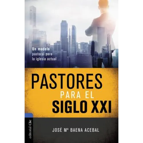 Pastores Para El Siglo XXI: Un Modelo Pastoral Para La Iglesia Actual - Paperback