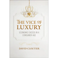 The Vice of Luxury: Economic Excess in a Consumer Age - Paperback