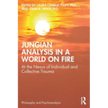 Jungian Analysis in a World on Fire: At the Nexus of Individual and Collective Trauma - Paperback