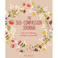 The Self-Compassion Journal: The Art of Being Kinder to Yourself - Paperback