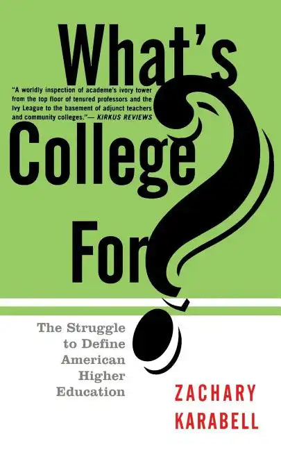 What's College For?: The Struggle to Define American Higher Education - Paperback