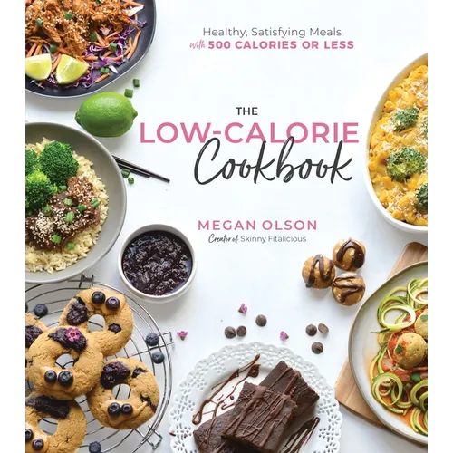 The Low-Calorie Cookbook: Healthy, Satisfying Meals with 500 Calories or Less - Paperback