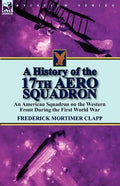 A History of the 17th Aero Squadron: An American Squadron on the Western Front During the First World War - Paperback